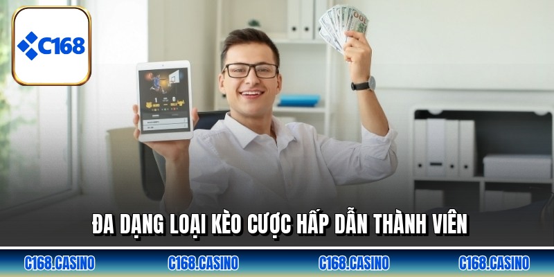 Đa dạng loại kèo cược hấp dẫn thành viên